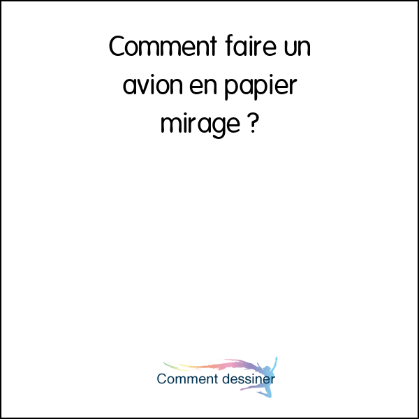 Comment faire un avion en papier mirage